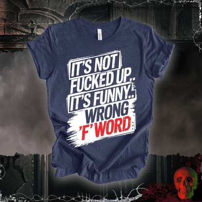 T-Shirt Heather Navy / S It's Not F'd Up... T-Shirt