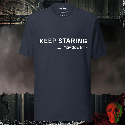 T-Shirt Heather Navy / S Keep Staring… I May Do a Trick Tee