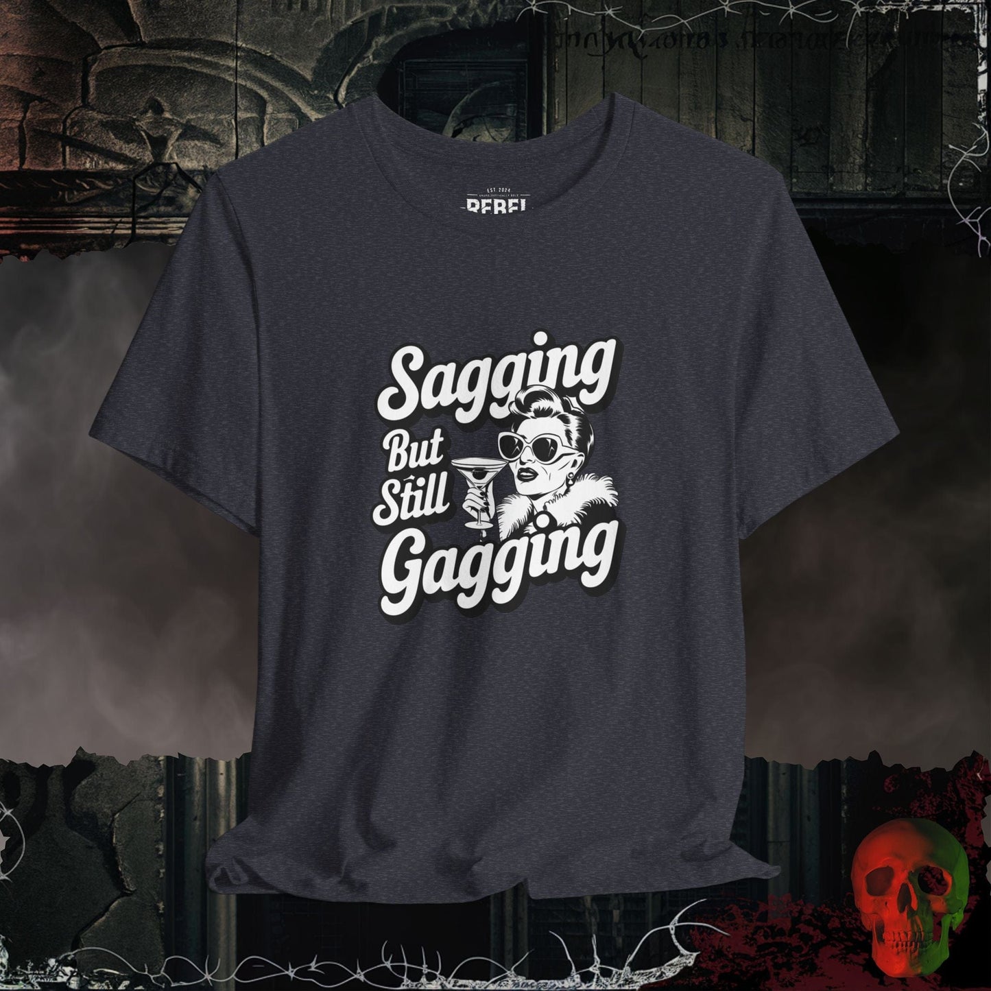 T-Shirt Heather Navy / S Sagging But Still Gagging T-Shirt | Sassy & Unapologetic Style