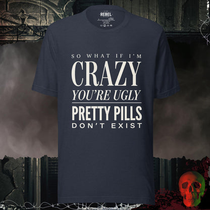 T-Shirt Heather Navy / S So What If I’m Crazy You’re Ugly Graphic Tee Bold Statement Shirt