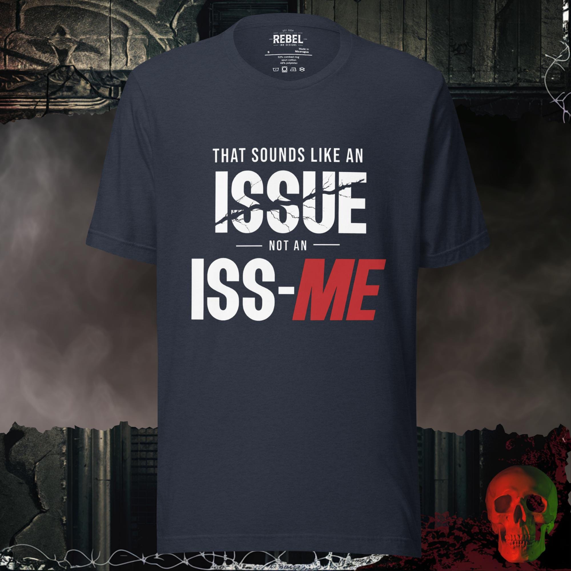 T-Shirt Heather Navy / S That Sounds Like an Issue Not an Iss-Me Graphic Tee Funny Shirt