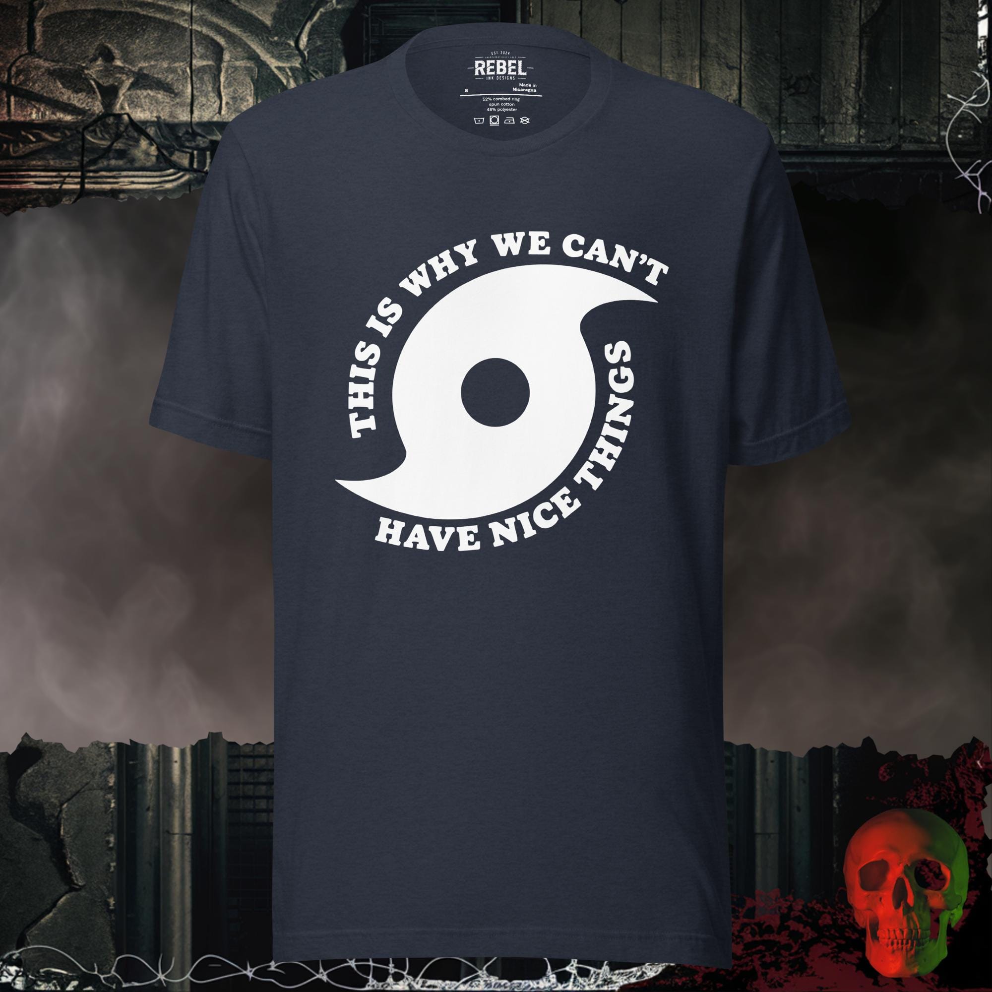 T-Shirt Heather Navy / S This Is Why We Can't Have Nice Things Bold Graphic Statement Tee | Rebel Ink