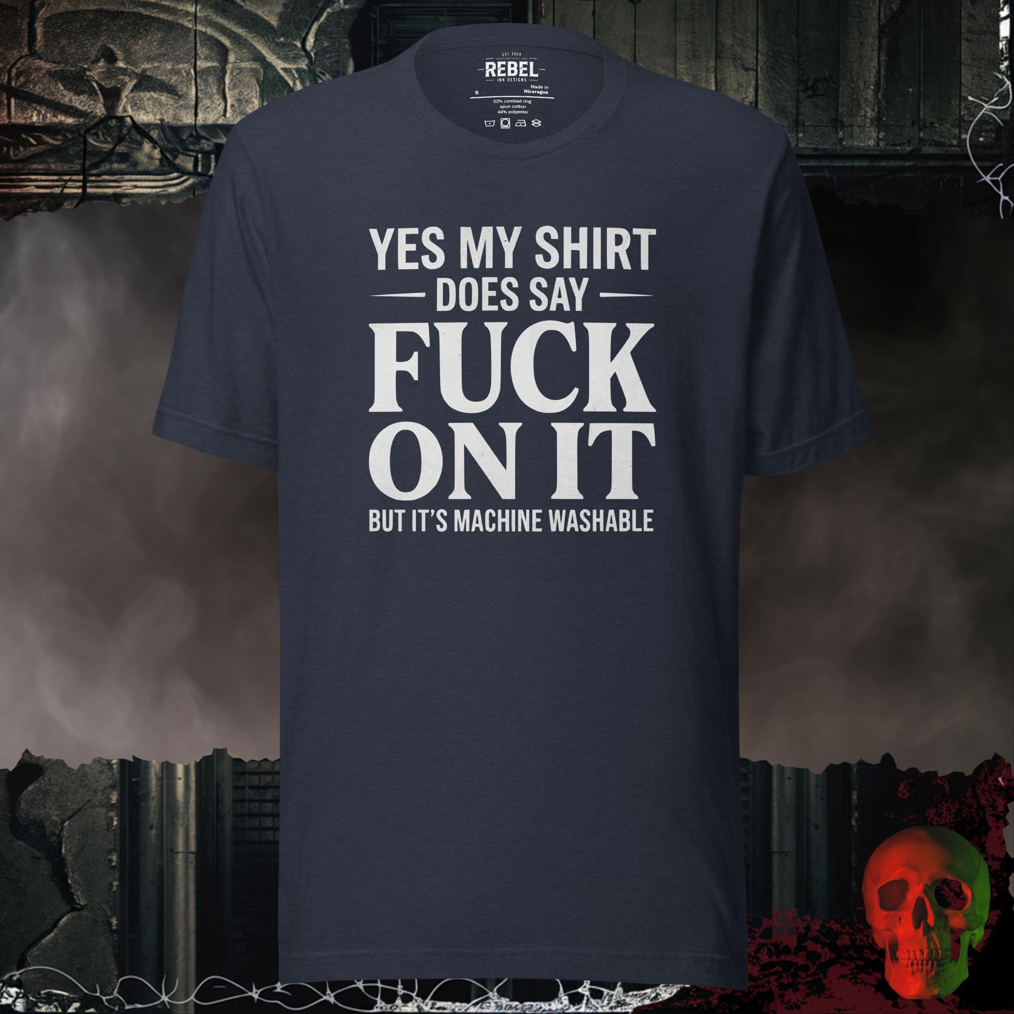 T-SHIRT Heather Navy / S Yes My Shirt Does Say Fuck On It But It's Machine Washable Graphic Tee | Rebel Ink Designs