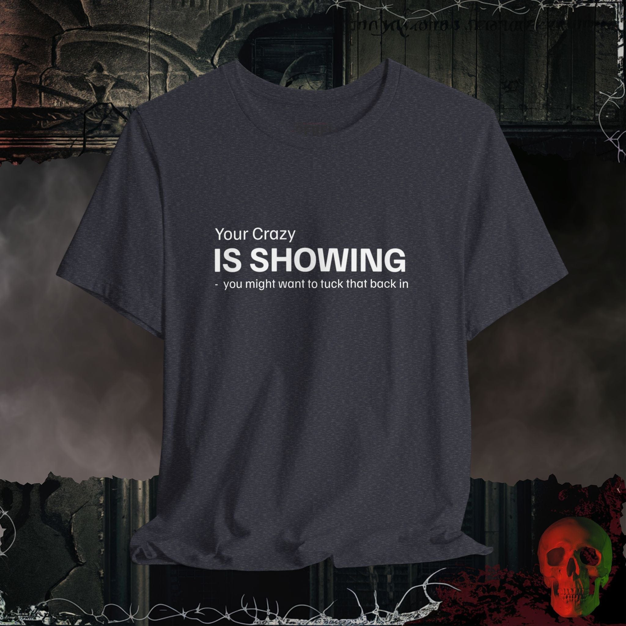 T-Shirt Heather Navy / S Your Crazy is Showing Tee
