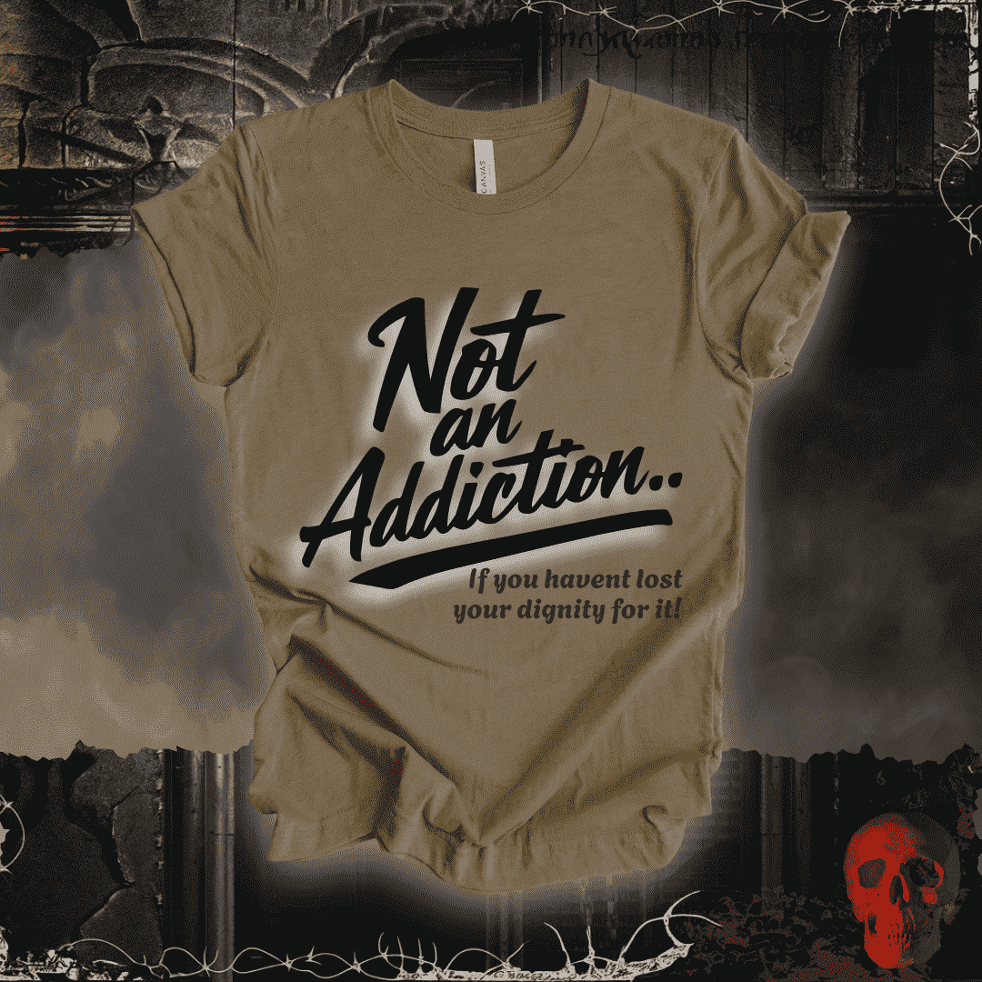 T-Shirt Heather Olive / S Not an Addiction / Dignity T-Shirt