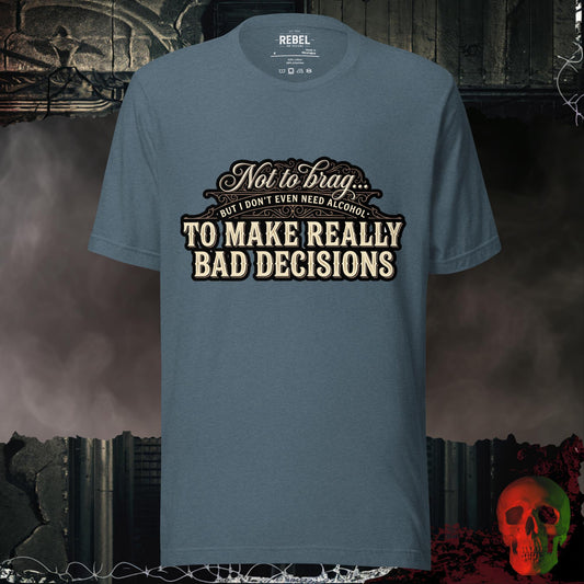 T-Shirt Heather Slate / S Bad Decisions, No Alcohol Needed Tee
