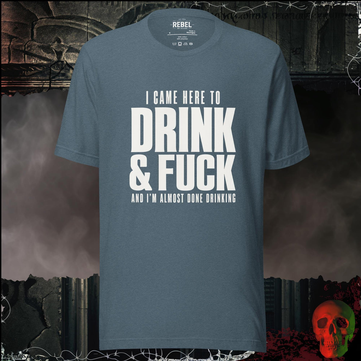 T-Shirt Heather Slate / S I Came Here to Drink & F**k Graphic Tee | Rebel Ink Designs