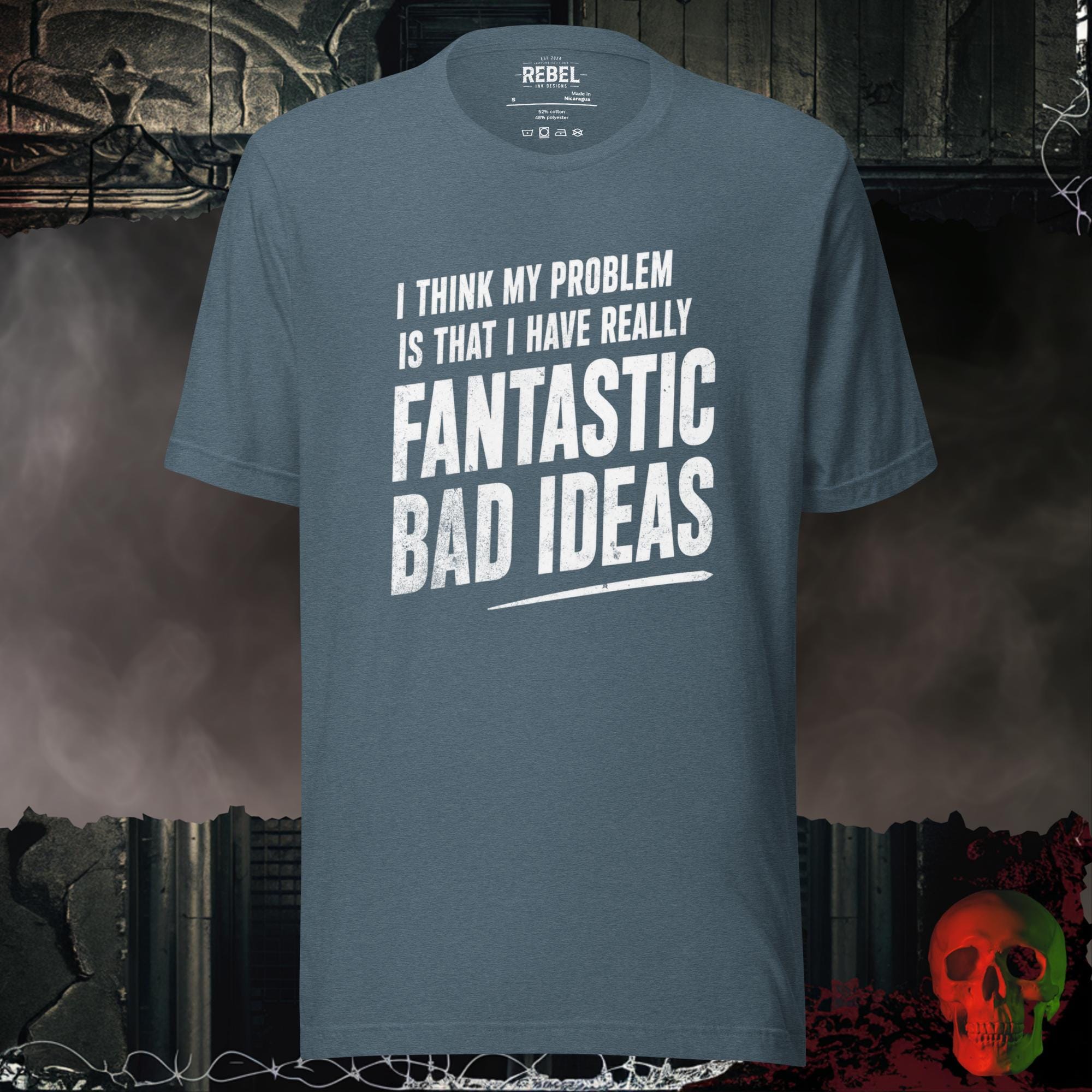 T-Shirt Heather Slate / S I Think My Problem Is That I Have Really Fantastic Bad Ideas Tee | Rebel Ink