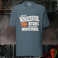 T-Shirt Heather Slate / S I Was Like Whatever, Bitches. And the Bitches Whatevered Graphic Tee | Rebel Ink Designs