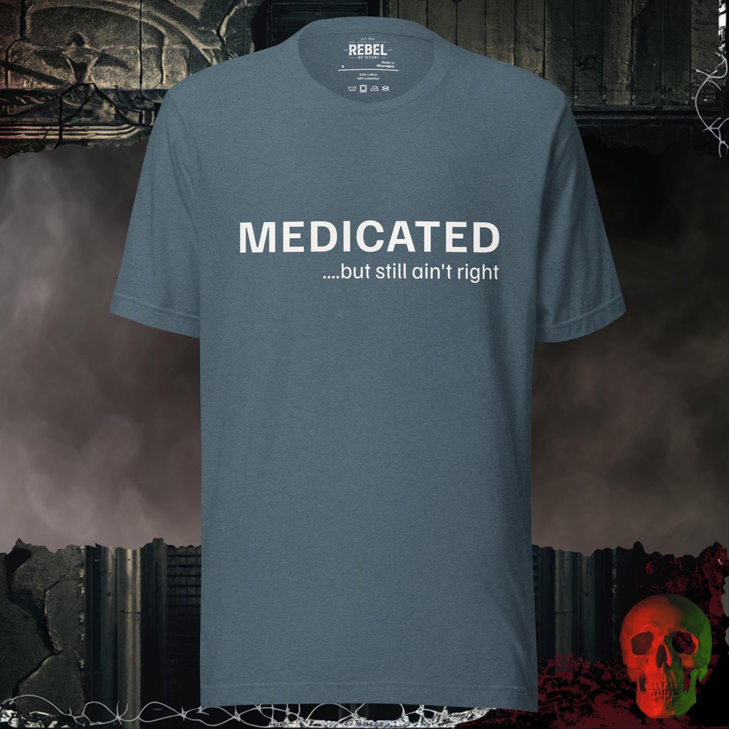T-Shirt Heather Slate / S Medicated… But Still Ain’t Right Tee