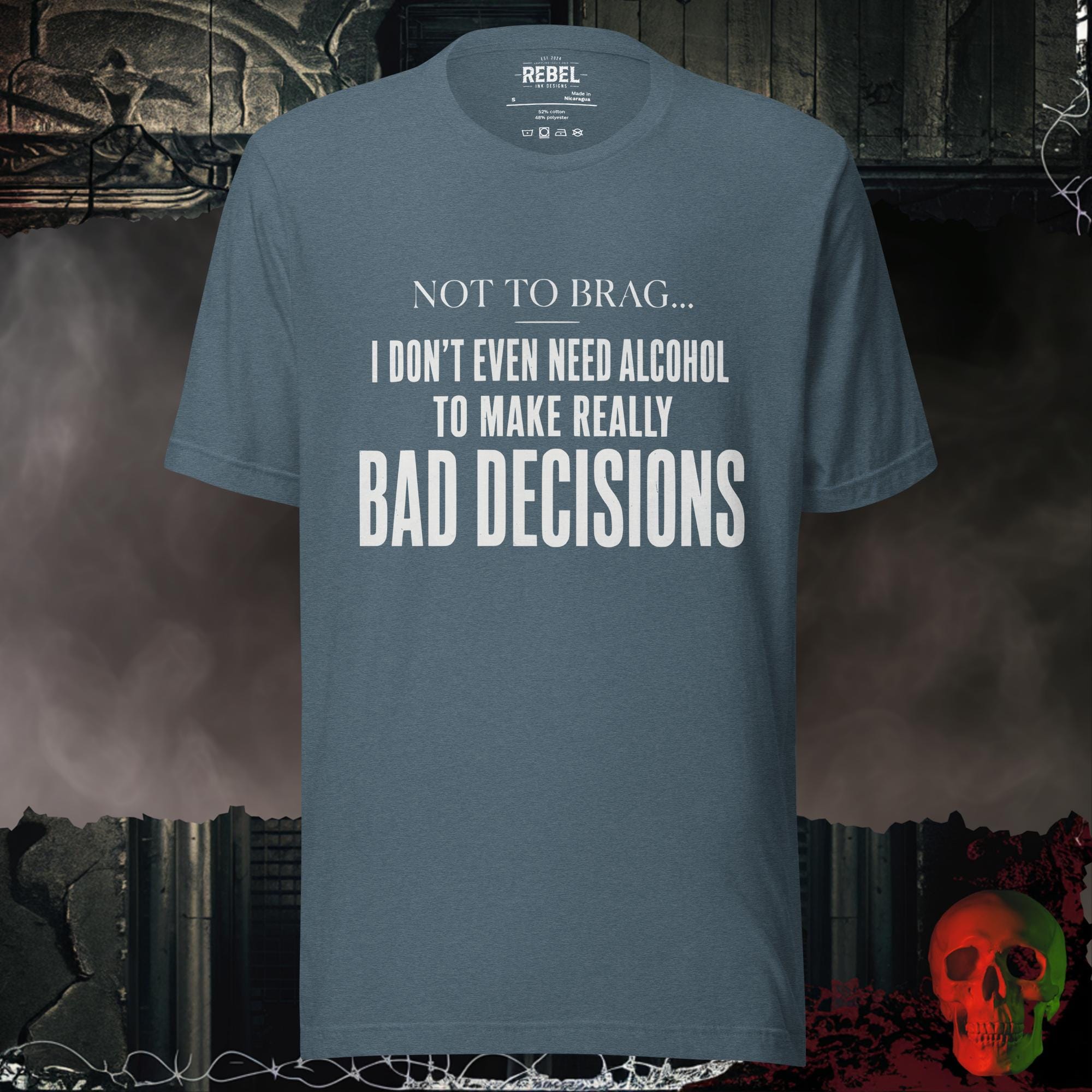 T-Shirt Heather Slate / S Not To Brag, I Don't Even Need Alcohol To Make Really Bad Decisions Graphic Tee | Rebel Ink Designs