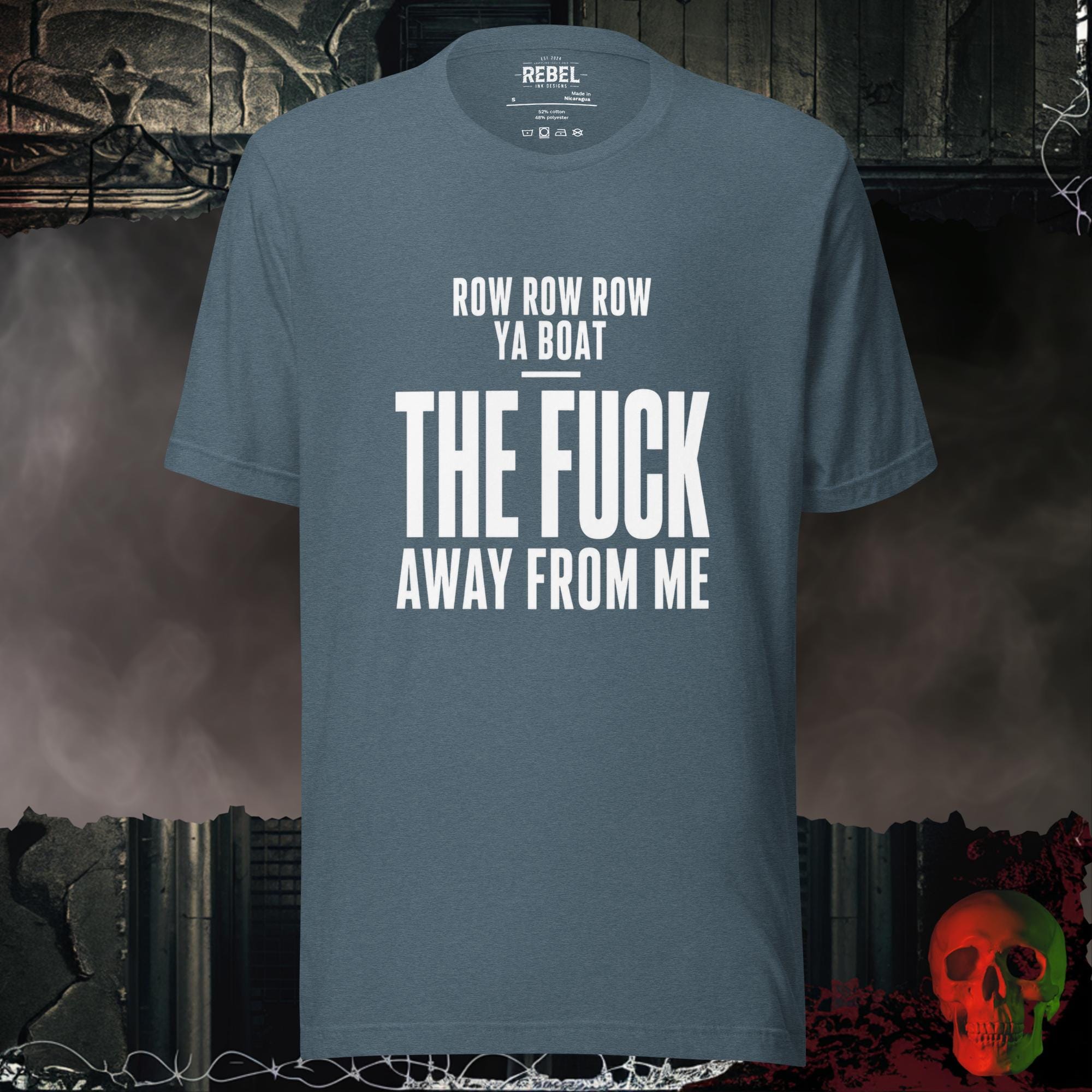 T-Shirt Heather Slate / S Row Row Row Ya Boat The Fuck Away From Me Graphic Tee | Rebel Ink Designs