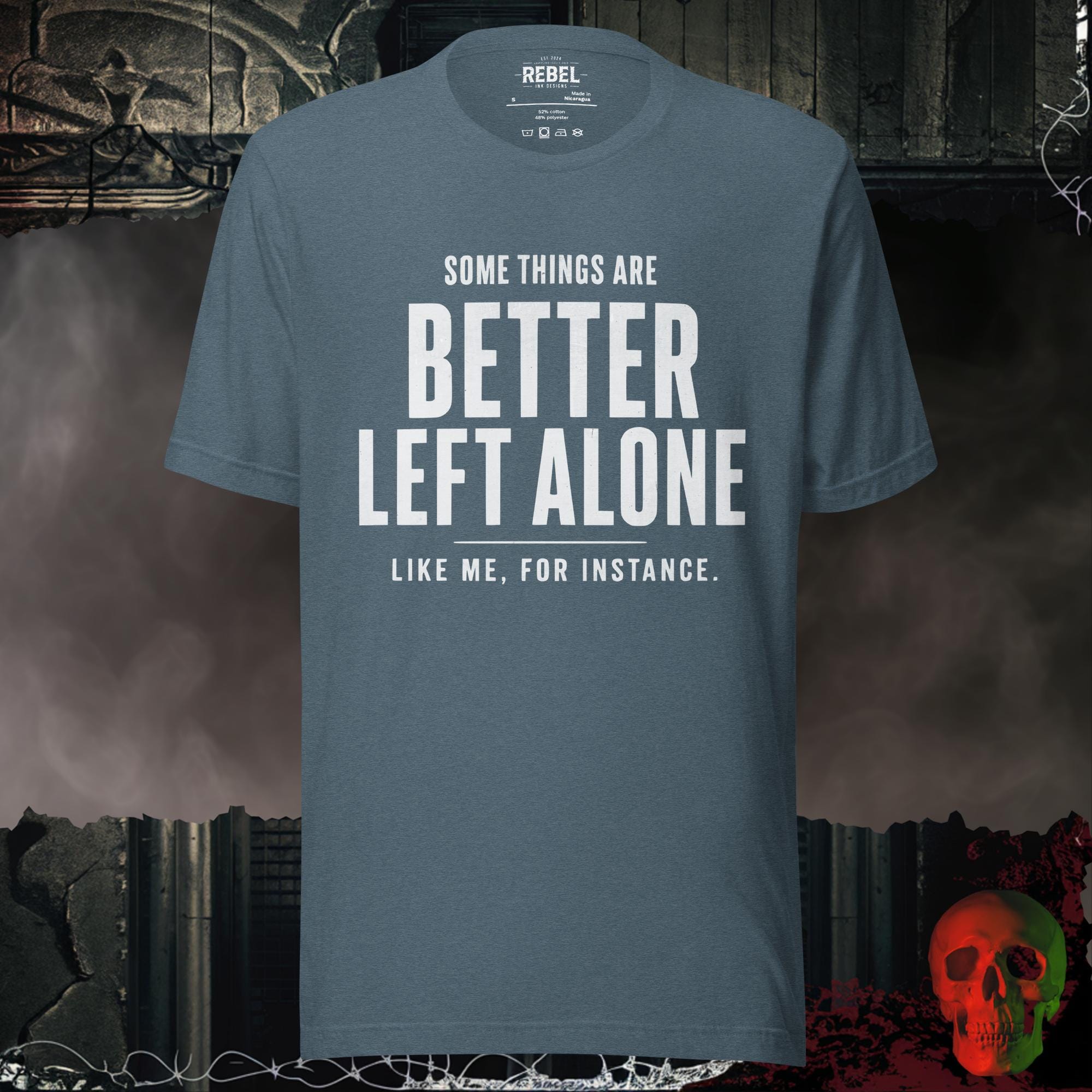 T-SHIRT Heather Slate / S Some Things Are Better Left Alone Like Me For Instance Graphic Tee | Rebel Ink Designs