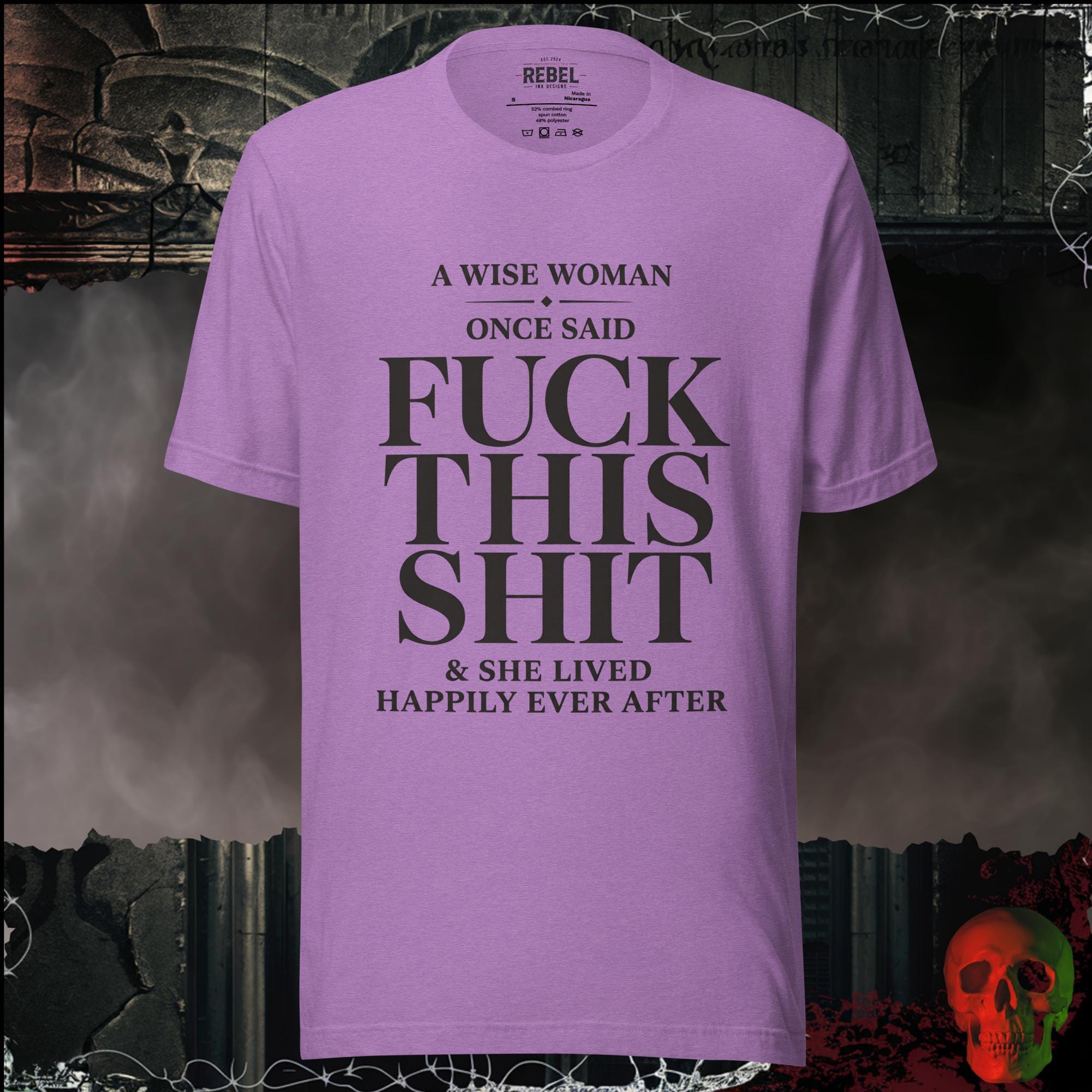 T-Shirt Heather Team Purple / S A Wise Woman Once Said Fuck This Shit & She Lived Happily Ever After Graphic Tee | Rebel Ink Designs