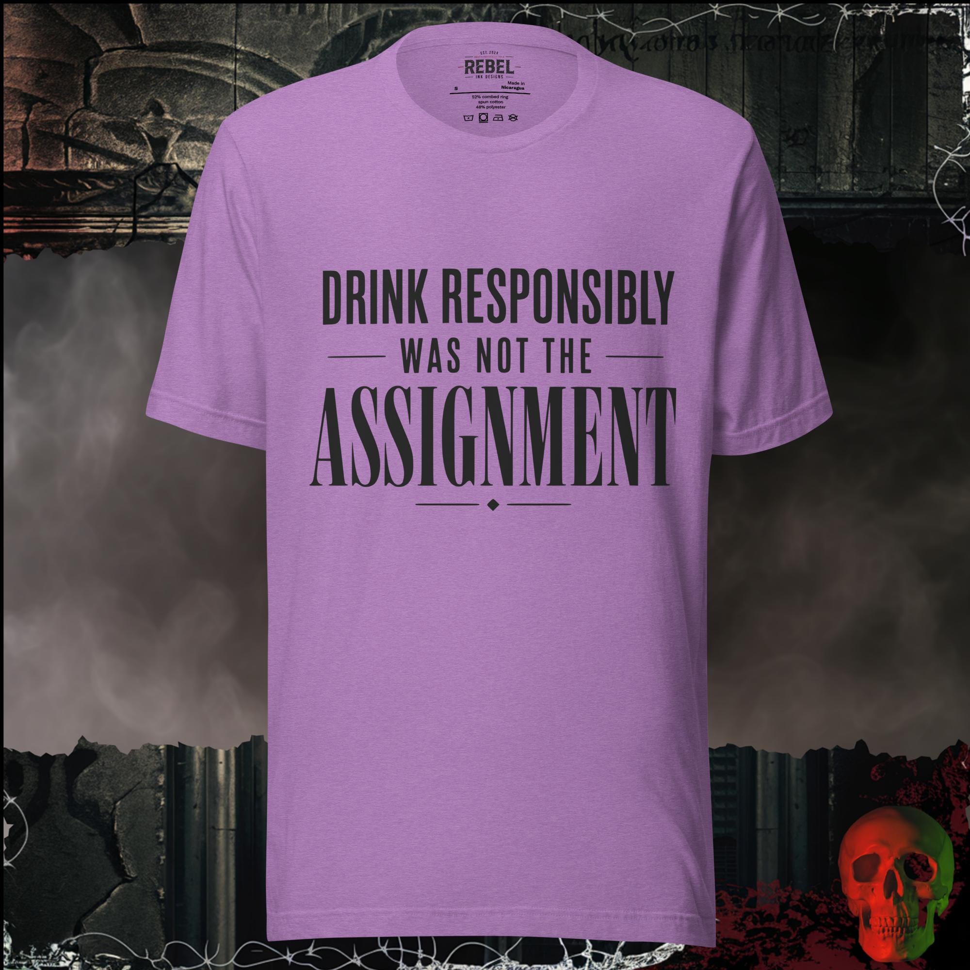 T-Shirt Heather Team Purple / S Drink Responsibly Was Not The Assignment Graphic Tee | Rebel Ink Designs