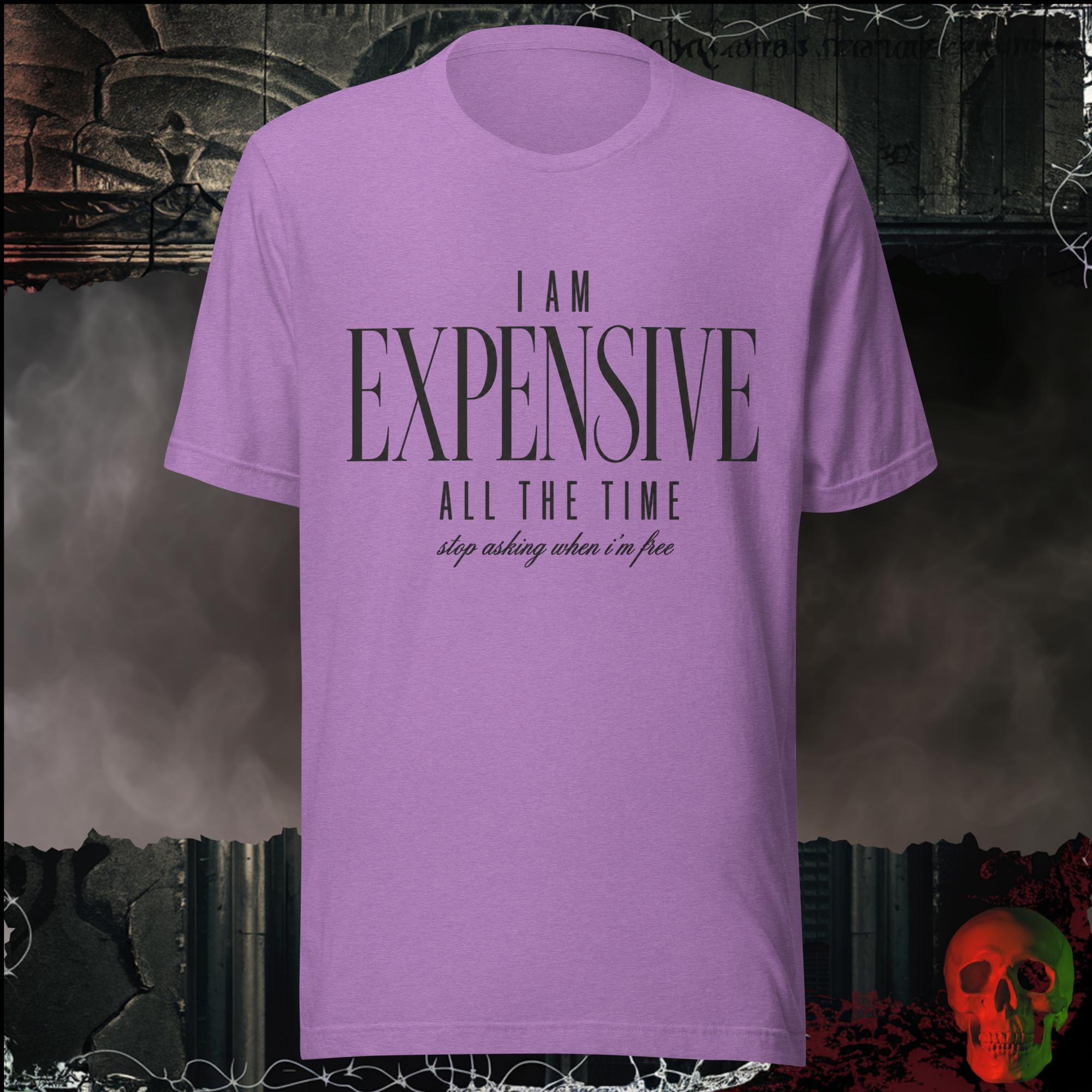 T-Shirt Heather Team Purple / S I Am Expensive All The Time Stop Asking When I'm Free Graphic Tee | Rebel Ink Designs