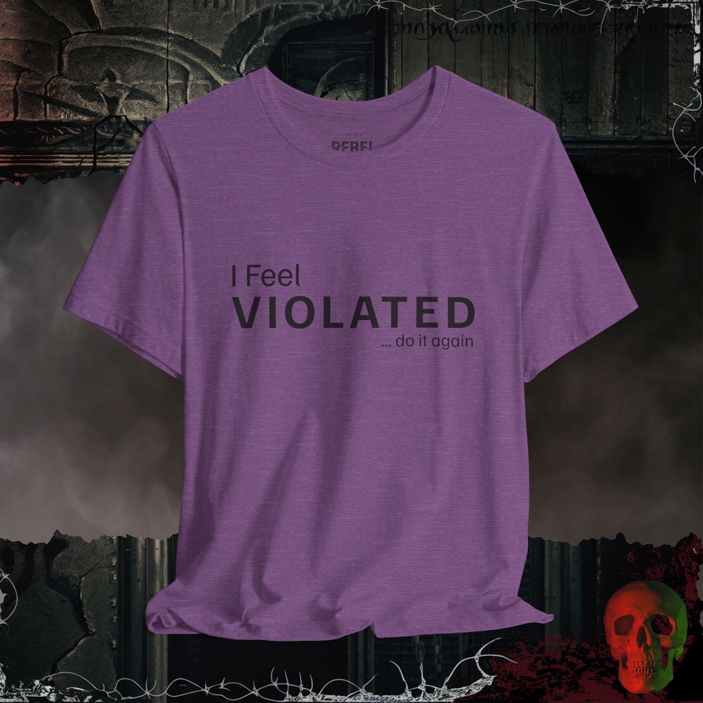 T-Shirt Heather Team Purple / S I Feel Violated Do It Again Bold Graphic Statement Tee