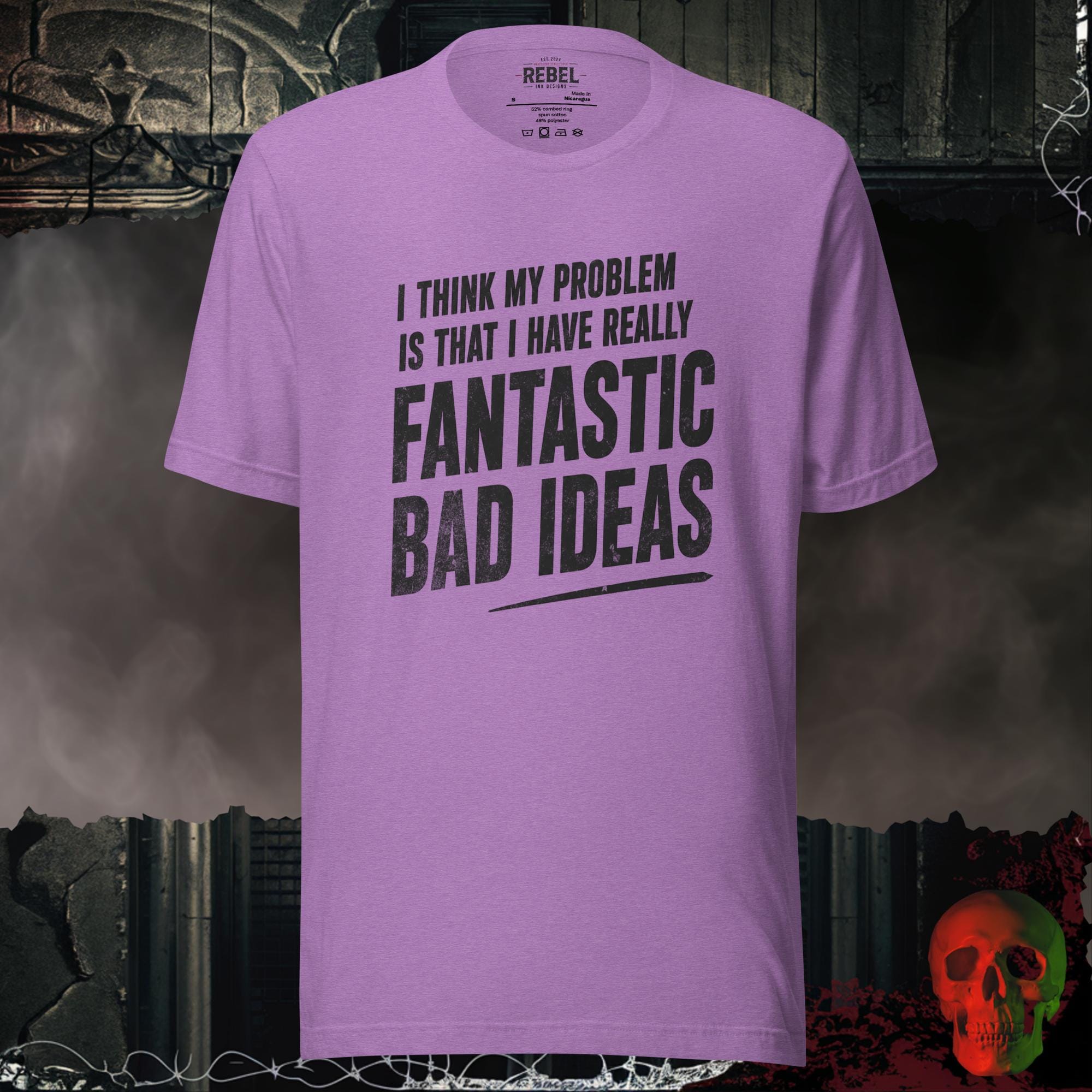 T-Shirt Heather Team Purple / S I Think My Problem Is That I Have Really Fantastic Bad Ideas Tee | Rebel Ink