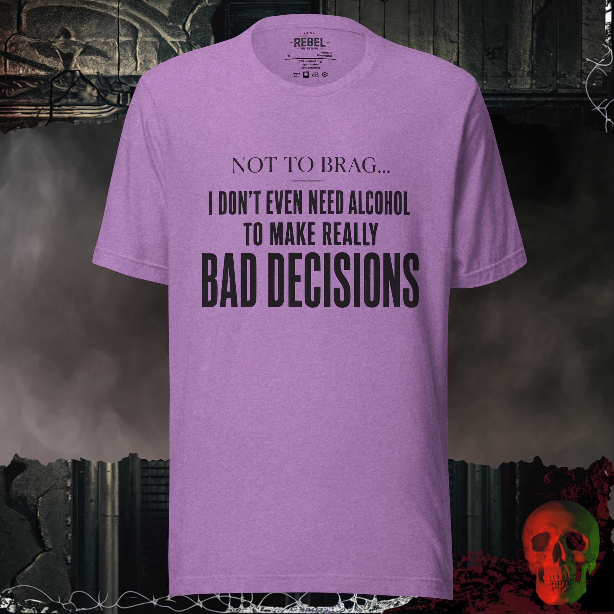 T-Shirt Heather Team Purple / S Not To Brag, I Don't Even Need Alcohol To Make Really Bad Decisions Graphic Tee | Rebel Ink Designs