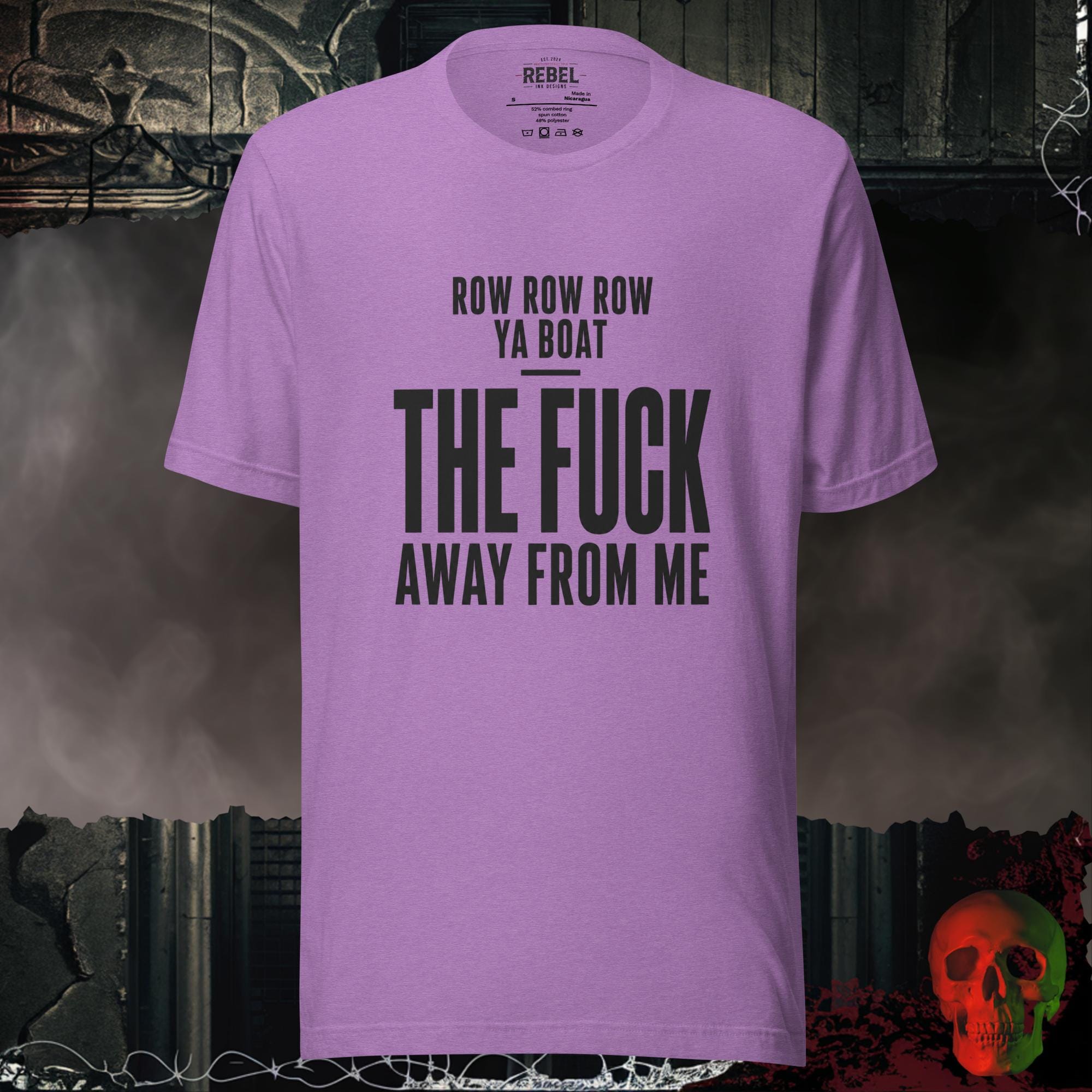 T-Shirt Heather Team Purple / S Row Row Row Ya Boat The Fuck Away From Me Graphic Tee | Rebel Ink Designs