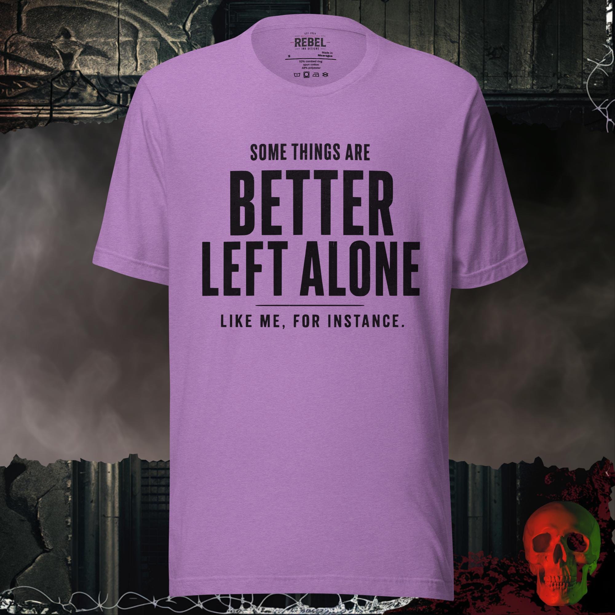 T-SHIRT Heather Team Purple / S Some Things Are Better Left Alone Like Me For Instance Graphic Tee | Rebel Ink Designs