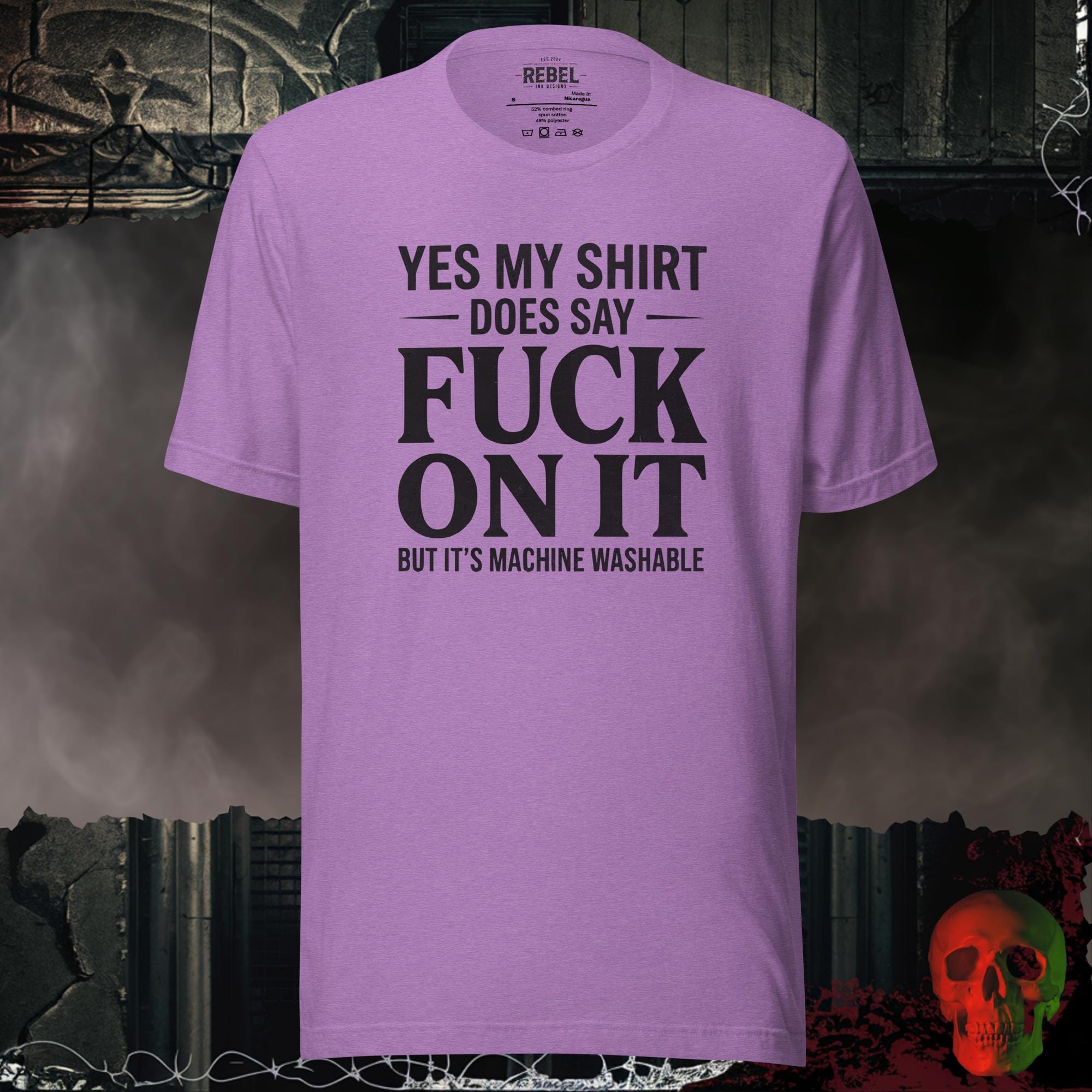 T-SHIRT Heather Team Purple / S Yes My Shirt Does Say Fuck On It But It's Machine Washable Graphic Tee | Rebel Ink Designs