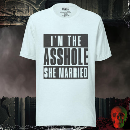T-Shirt I’m the Asshole She Married Tee