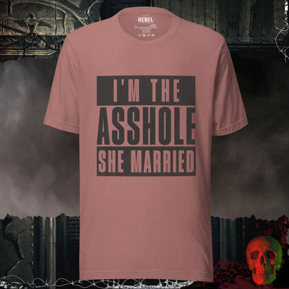 T-Shirt I’m the Asshole She Married Tee