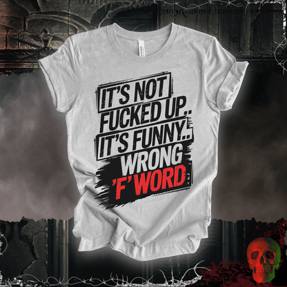 T-Shirt It's Not F'd Up... T-Shirt