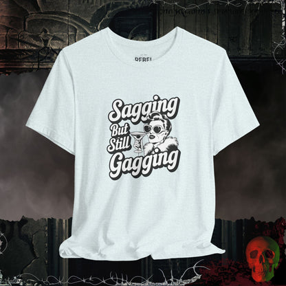 T-Shirt Sagging But Still Gagging T-Shirt | Sassy & Unapologetic Style