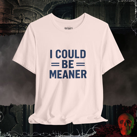 T-Shirt Soft Pink / M I Could Be Meaner Tee