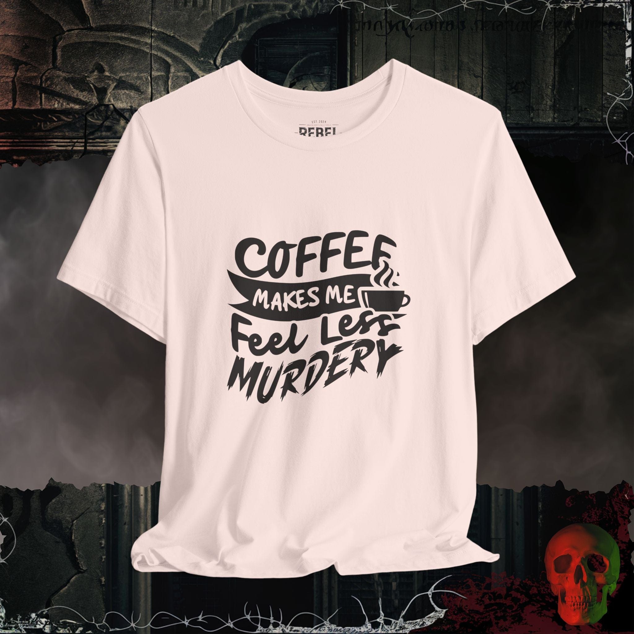T-Shirt Soft Pink / S Caffeine Makes Me Feel Less Murdery T-Shirt