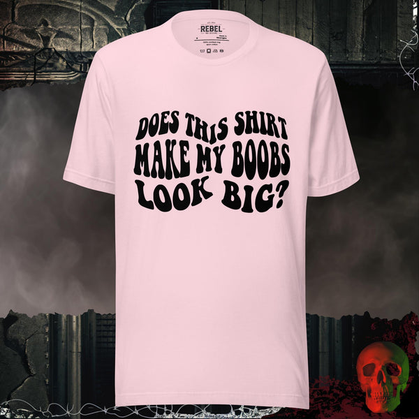 Does This Shirt Make My Boobs Look Big?