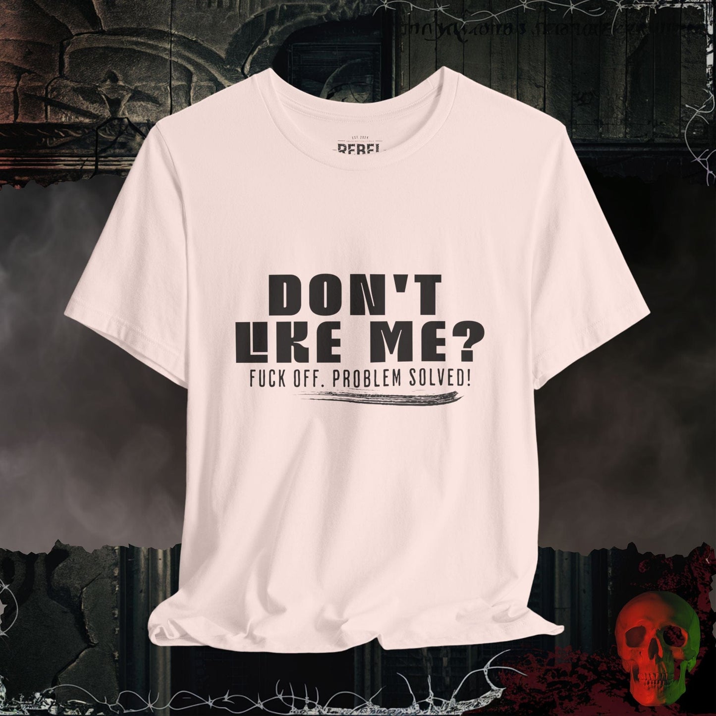 T-Shirt Soft Pink / S Don’t Like Me? Problem Solved T-Shirt