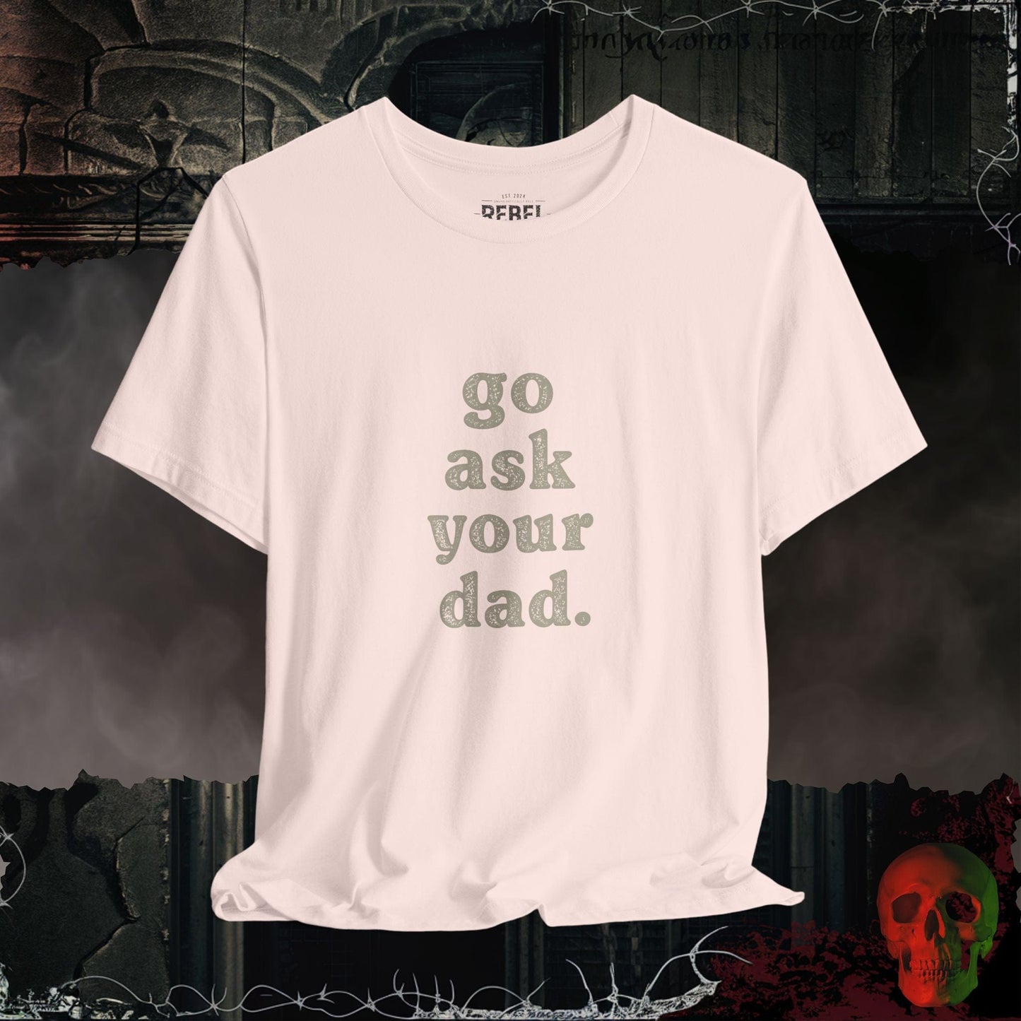 T-Shirt Soft Pink / S Go Ask Your Dad T-Shirt