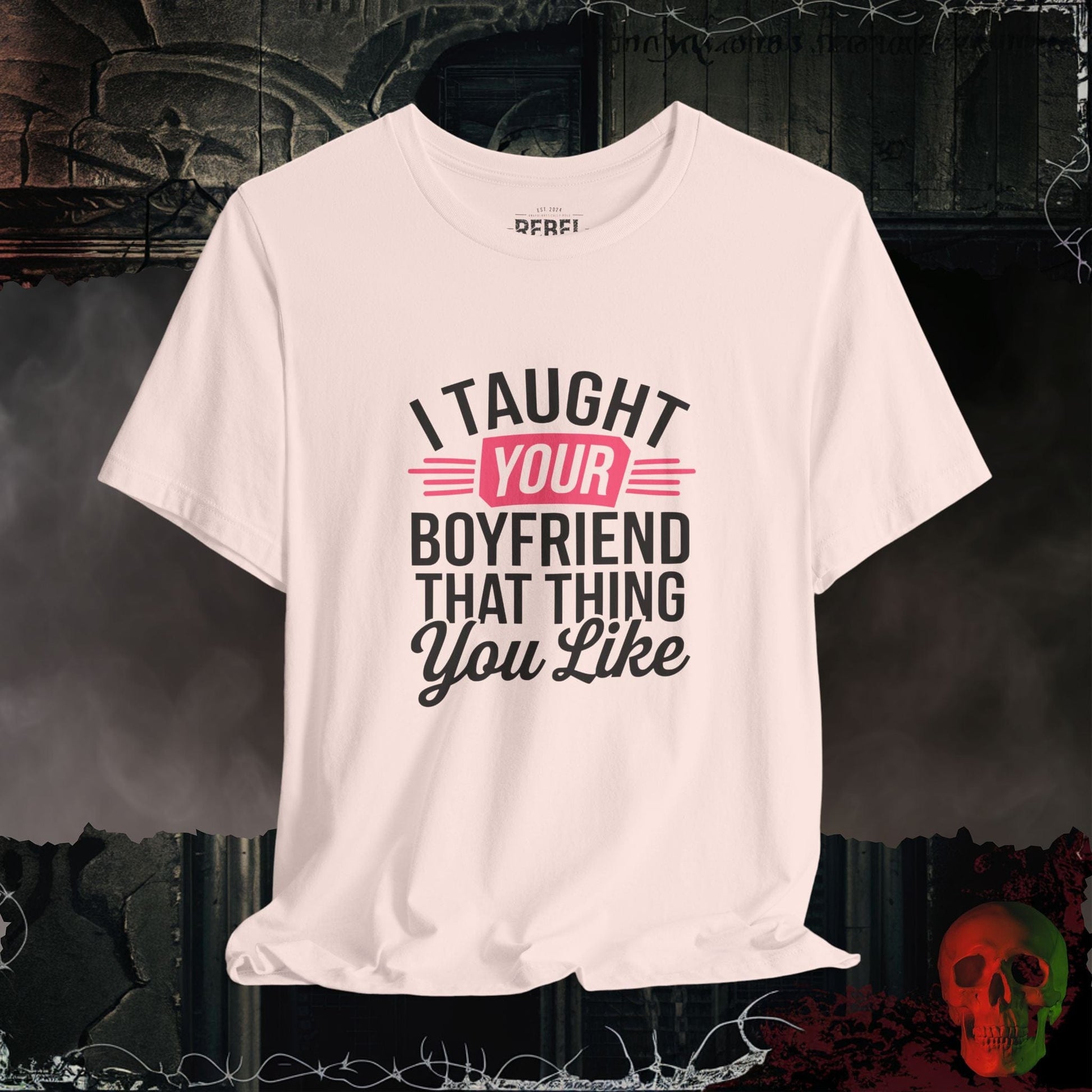 T-Shirt Soft Pink / S I Taught Your Boyfriend