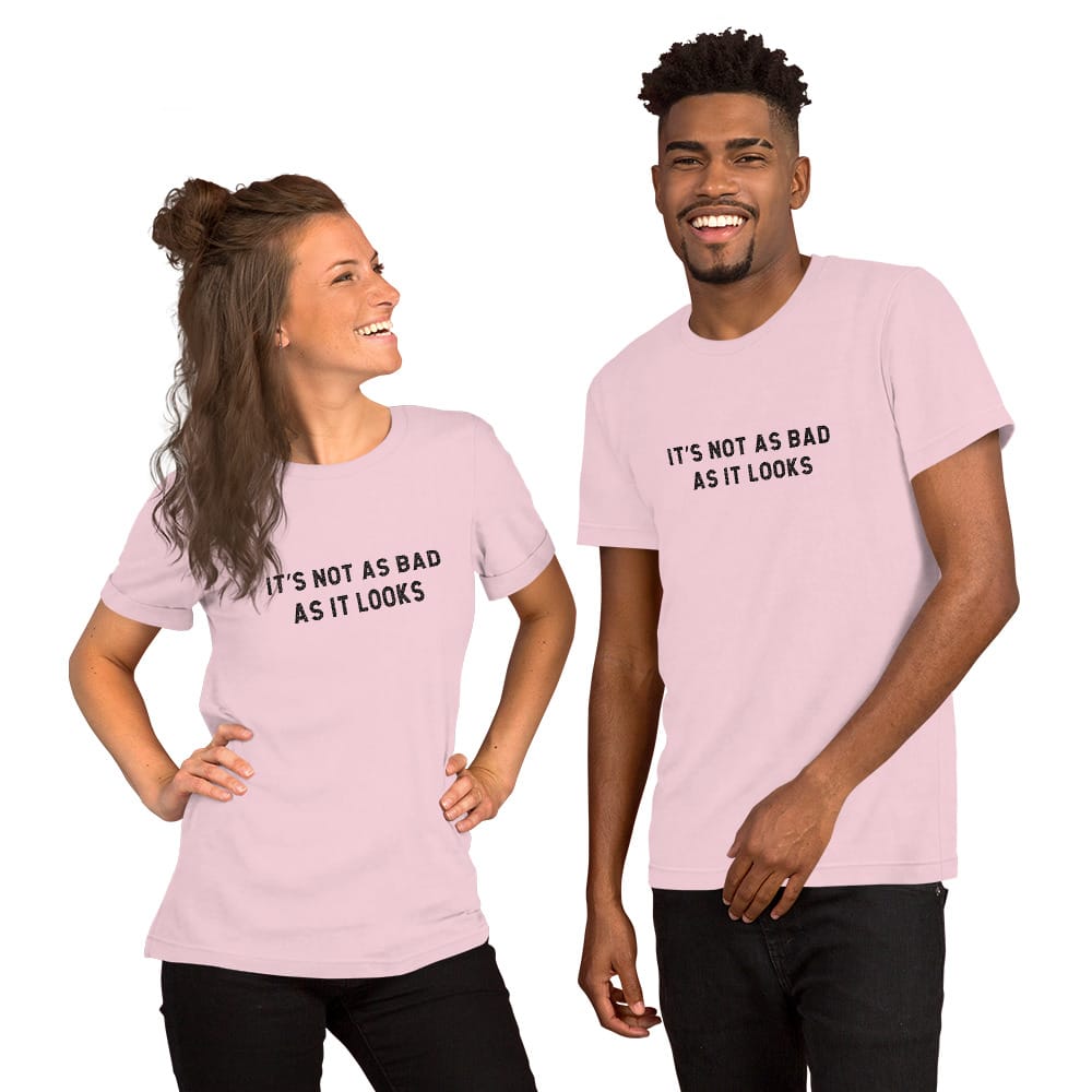 T-Shirt Soft Pink / S Not as Bad as it Looks T-Shirt
