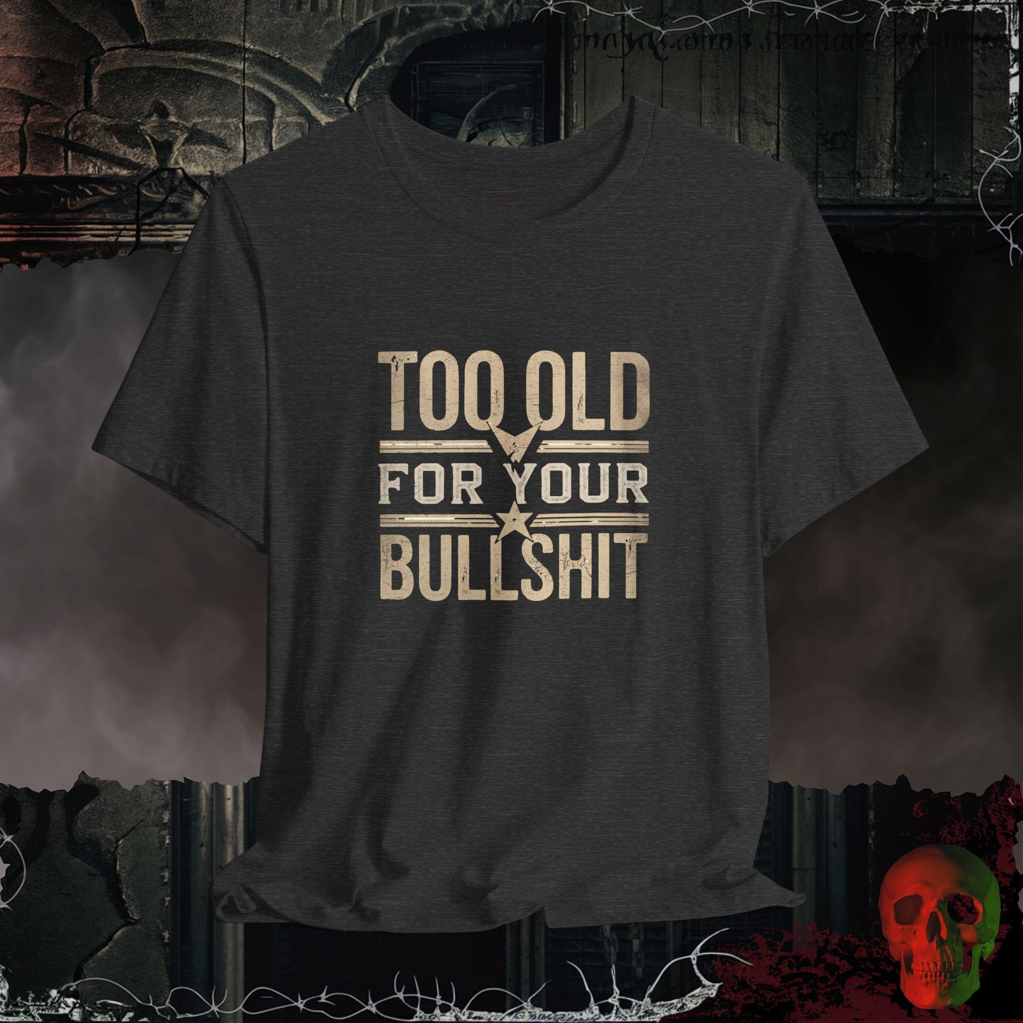T-Shirt Too Old for Your Bullsh*t Graphic Tee | Rebel Ink Designs