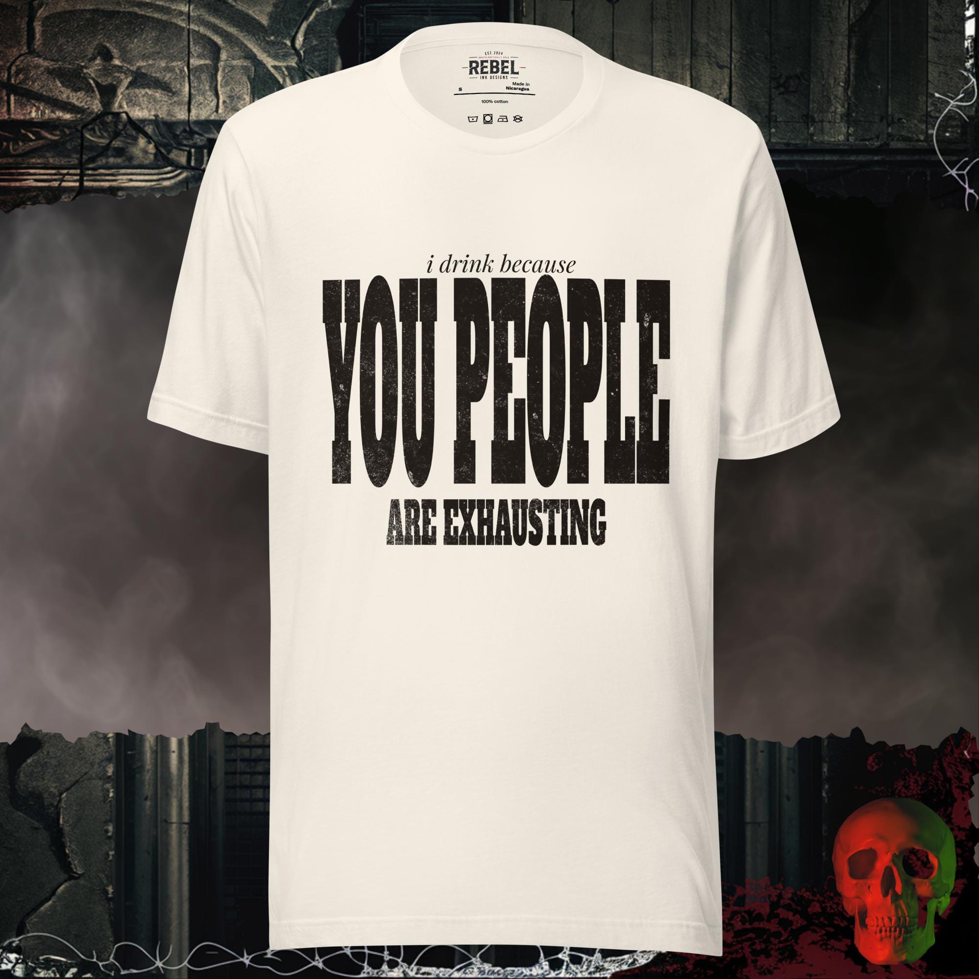 T-Shirt Vintage White / S I Drink Because You People Are Exhausting Bold Graphic Statement Tee | Rebel Ink