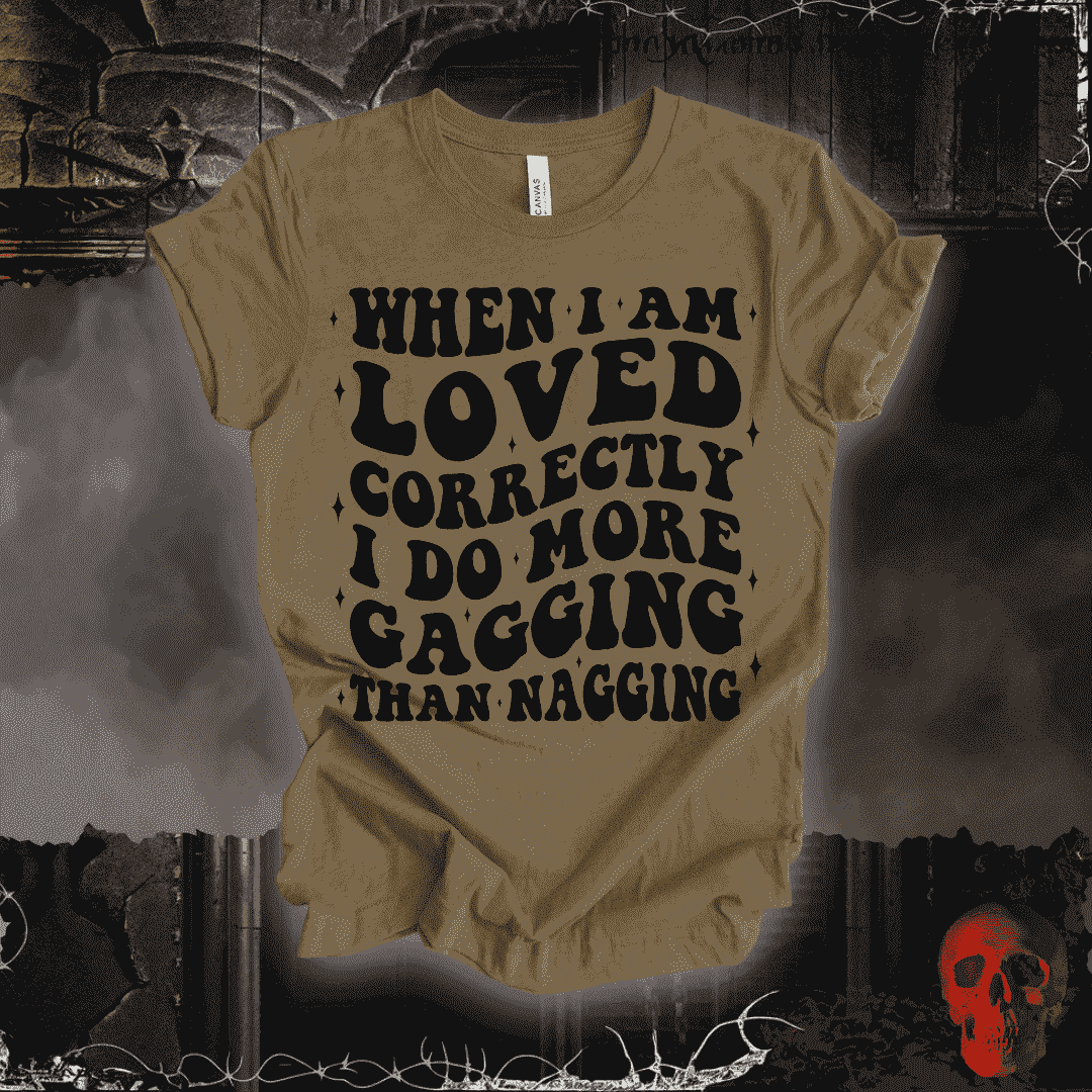 T-Shirt When I'm Loved... T-Shirt