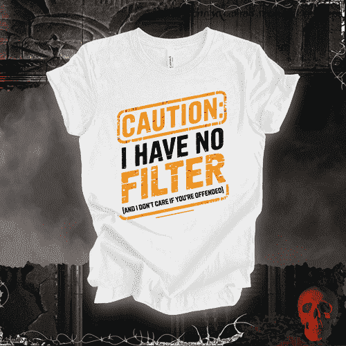 T-Shirt White / S Caution: I Have No Filter T-Shirt
