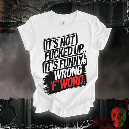 T-Shirt White / S It's Not F'd Up... T-Shirt