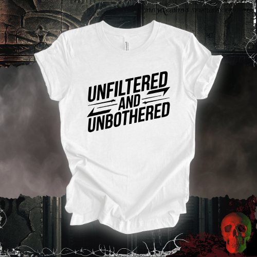 T-Shirt White / S Unfiltered and Unbothered T-Shirt