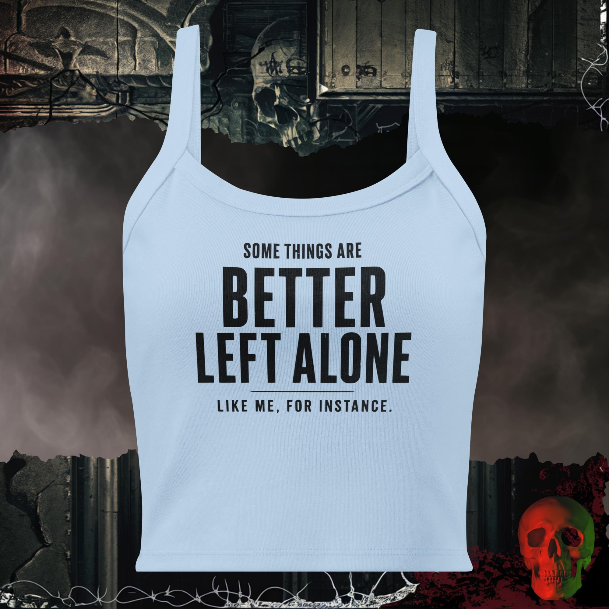 Tanks Solid Baby Blue Blend / XS Some Things Are Better Left Alone Like Me For Instance Women's Crop Tank | Rebel Ink Designs