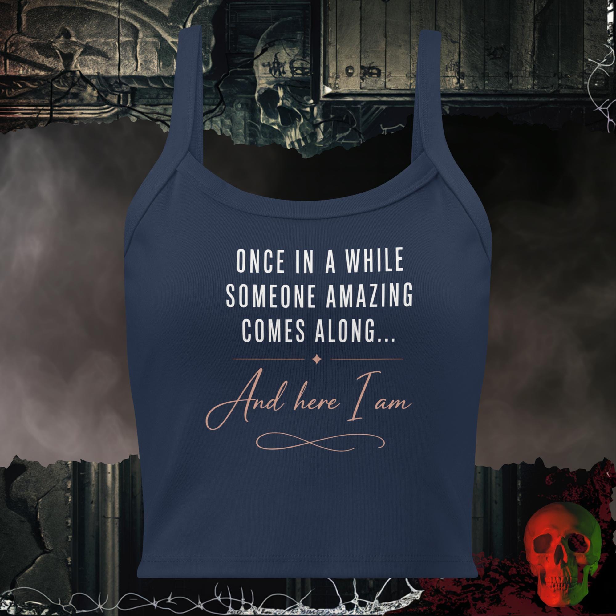 Tanks Solid Navy Blend / XS Once In A While Someone Amazing Comes Along And Here I Am Women's Crop Tank | Rebel Ink Designs