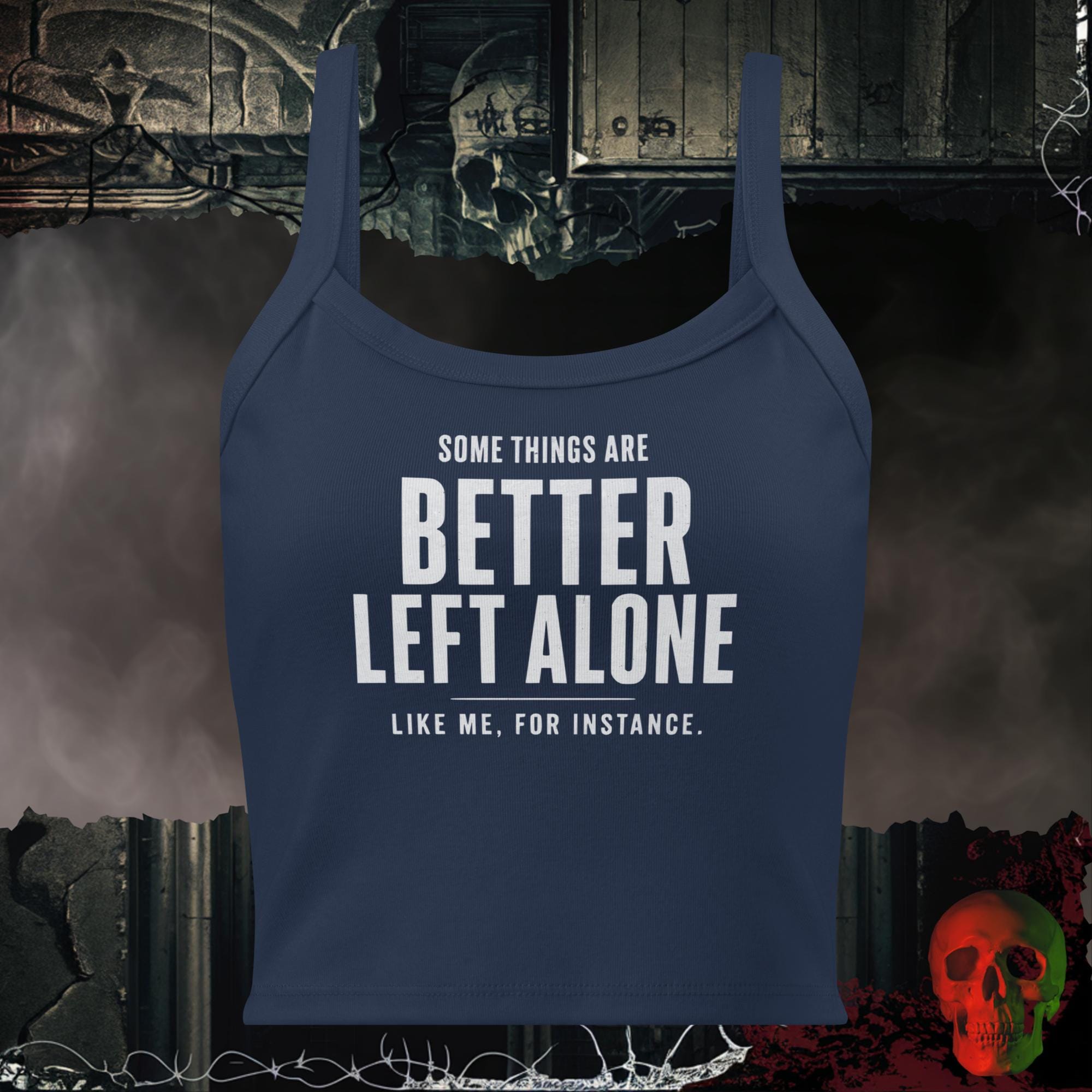 Tanks Solid Navy Blend / XS Some Things Are Better Left Alone Like Me For Instance Women's Crop Tank | Rebel Ink Designs