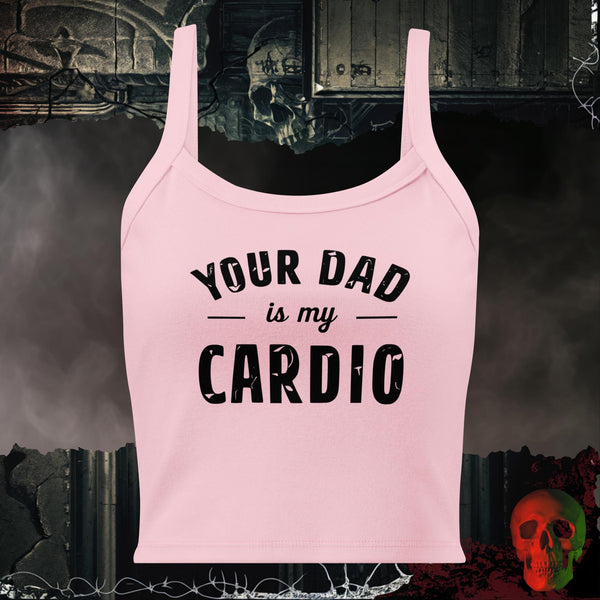 Your Dad Is My Cardio Crop Tank Bold Funny Statement