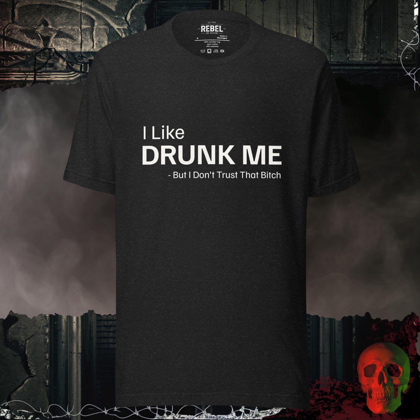 T-shirt with the phrase “I Like Drunk Me But I Don’t Trust That Bitch.”