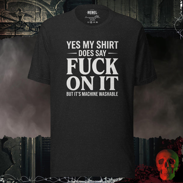 Yes My Shirt Does Say Fuck On It But It's Machine Washable Graphic Tee | Rebel Ink Designs
