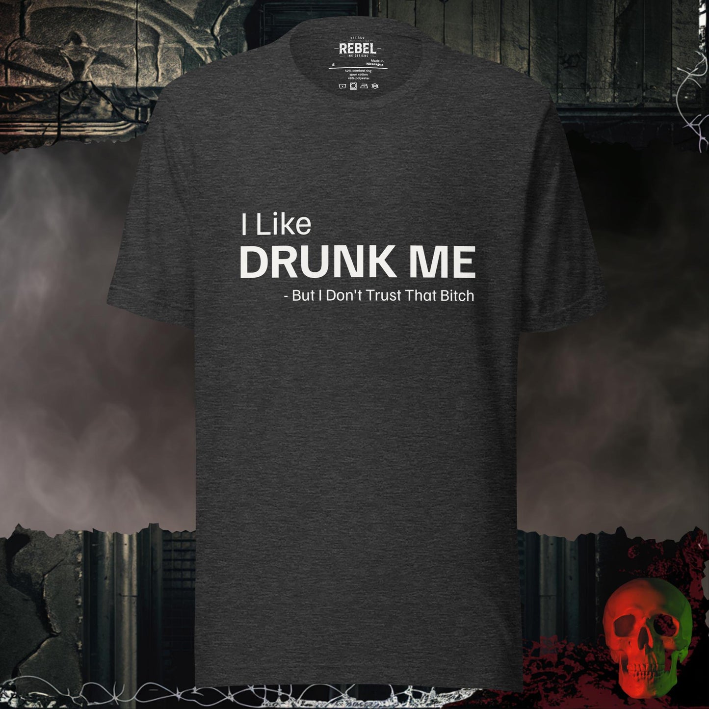 T-shirt with the phrase “I Like Drunk Me But I Don’t Trust That Bitch.”